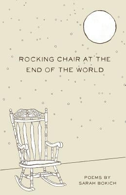 Rocking Chair at the End of the World by Bokich, Sarah