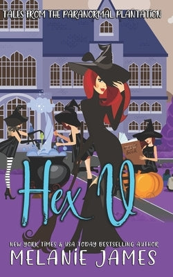 Hex U: A Paranormal Romantic Comedy by James, Melanie