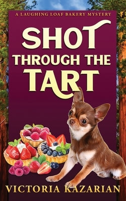 Shot Through the Tart: Laughing Loaf Bakery Mystery #7 by Kazarian, Victoria L.