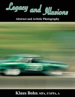 Legacy and Illusions: Abstract and Artistic Photography by Bohn, Klaus