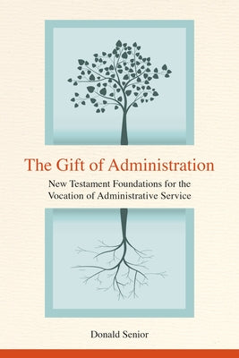 Gift of Administration: New Testament Foundations for the Vocation of Administrative Service by Senior, Donald