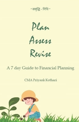 Plan Assess Revise: A 7 day Guide to Financial Planning by Kothari, Priyank