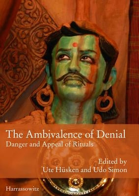 The Ambivalence of Denial: Danger and Appeal of Rituals by Husken, Ute