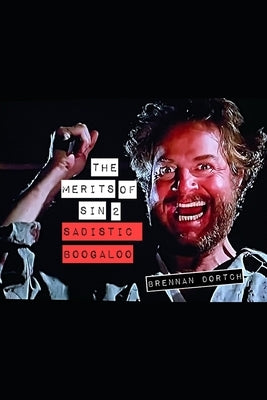 The Merits of Sin 2: Sadistic Boogaloo by Dortch, Brennan