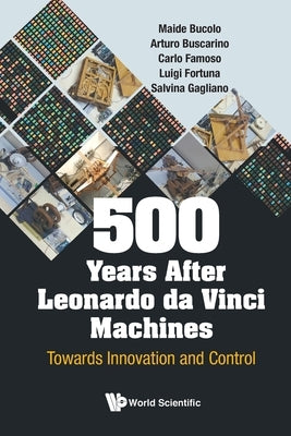 500 Years After Leonardo Da Vinci Machines: Towards Innovation and Control by Bucolo, Maide