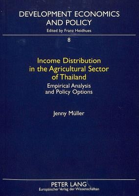 Income Distribution in the Agricultural Sector of Thailand: Empirical Analysis and Policy Options by Heidhues, Franz