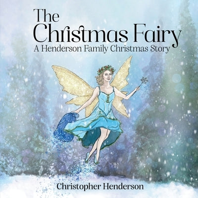 The Christmas Fairy: A Henderson Family Christmas Story by Henderson, Christopher