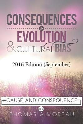 Consequences of Evolution and Cultural Bias: Cause and Consequence by Moreau, Thomas a.