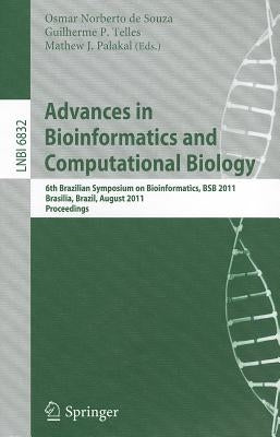 Advances in Bioinformatics and Computational Biology: 6th Brazilian Symposium on Bioinformatics, Bsb 2011, Brasília, Brazil, August 10-12, 2011, Proce by Norberto De Souza, Osmar