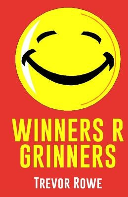 Winners R Grinners by Rowe, Trevor