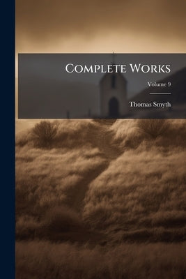 Complete Works; Volume 9 by Smyth, Thomas