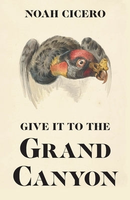 Give It to the Grand Canyon by Cicero, Noah
