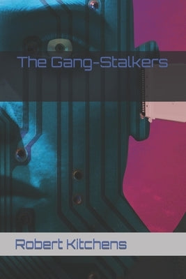 The Gang-Stalkers by Kitchens, Robert Brannon