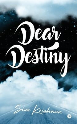 Dear Destiny by Siva, Krishnan