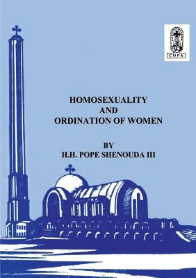 Homosexuality and the Ordination of Women by Shenouda, H. H. Pope, III