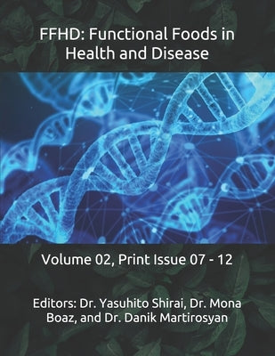 Ffhd: Functional Foods in Health and Disease: Volume 02, Print Issue 07 - 12 by Martirosyan, Danik M.