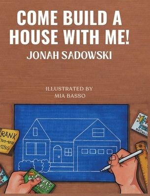 Come Build a House with Me! by Sadowski, Jonah