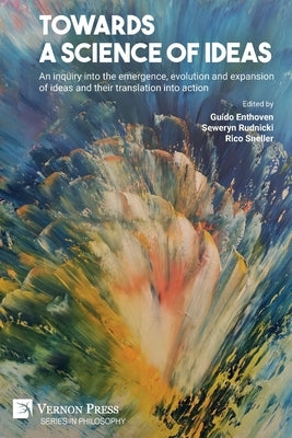 Towards a science of ideas: An inquiry into the emergence, evolution and expansion of ideas and their translation into action by Enthoven, Guido