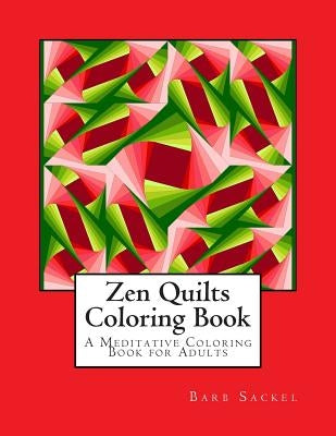 Zen Quilts Coloring Book: A Meditative Coloring Book for Adults by Sackel, Barb