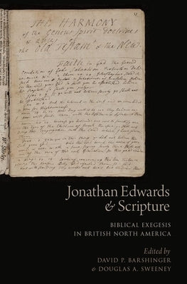 Jonathan Edwards and Scripture: Biblical Exegesis in British North America by Barshinger, David P.