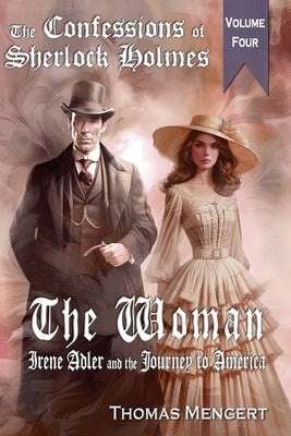 The Woman: Irene Adler and the Journey to America by Mengert, Thomas