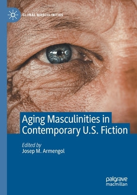Aging Masculinities in Contemporary U.S. Fiction by Armengol, Josep M.