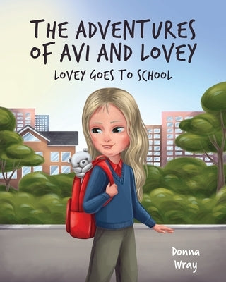 The Adventures of Avi and Lovey: Lovey Goes to School by Wray, Donna