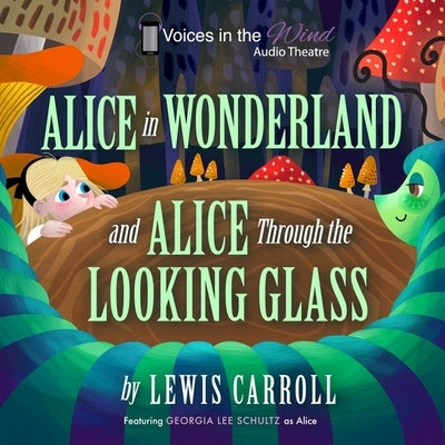 Alice in Wonderland and Alice Through the Looking-Glass (Dramatized) by Carroll, Lewis