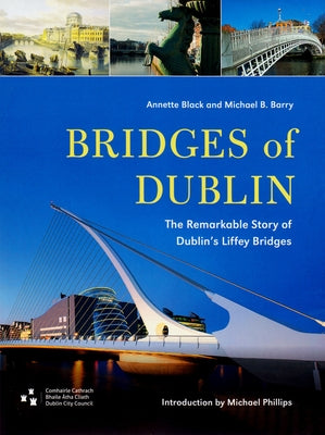Bridges of Dublin: The Remarkable Story of Dublin's Liffey Bridges by Black, Annette