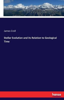 Stellar Evolution and its Relation to Geological Time by Croll, James