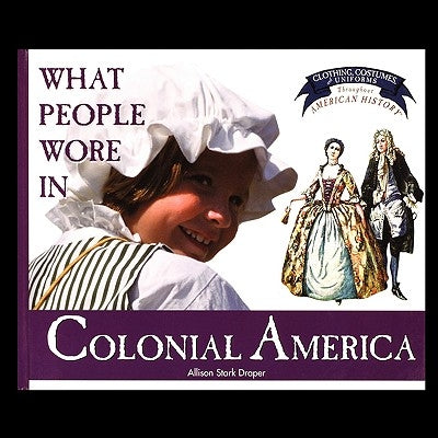 What People Wore in Colonial America by Draper, Allison