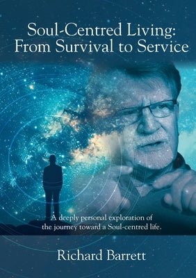 Soul-Centred Living: From Survival to Service by Barrett, Richard