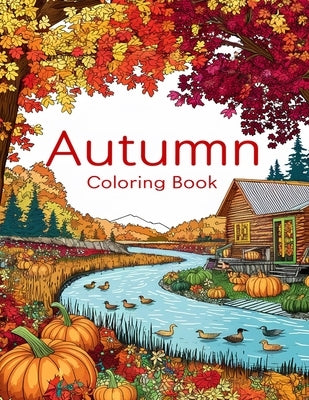 Country Autumn Coloring Book: Dive into the Beauty of Fall with 50 Unique Drawings of Rural Scenes, Traditional Decor, and Rustic Charm for Total Re by David Kapola