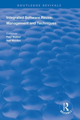 Integrated Software Reuse: Management and Techniques by Walton, Paul
