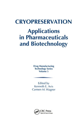 Cryopreservation: Applications in Pharmaceuticals and Biotechnology by Avis, Kenneth E.