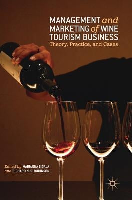 Management and Marketing of Wine Tourism Business: Theory, Practice, and Cases by Sigala, Marianna