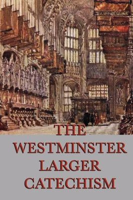 The Westminster Larger Catechism by Anonymous
