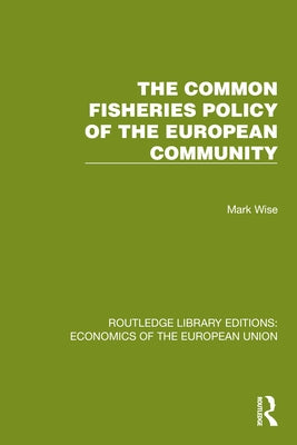 The Common Fisheries Policy of the European Community by Wise, Mark