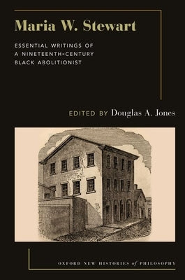 Maria W. Stewart: Essential Writings of a 19th Century Black Abolitionist by Jones, Douglas A.