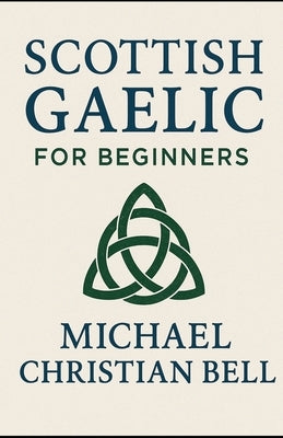 Scottish Gaelic for Beginners by Bell, Michael Christian