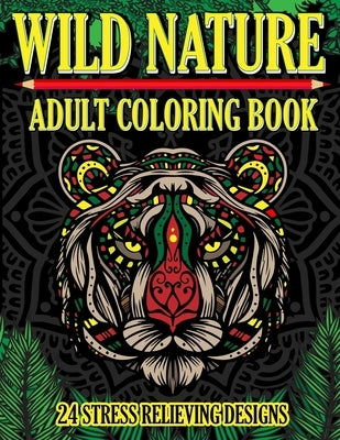 Wild Nature Adult Coloring Book: 24 Stress Relieving Designs by Griffin, Christian