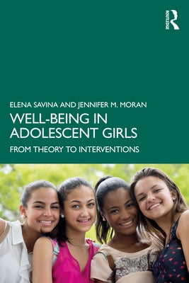 Well-Being in Adolescent Girls: From Theory to Interventions by Savina, Elena