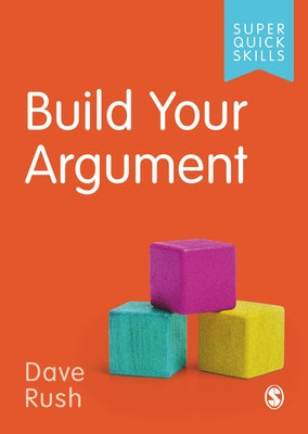 Build Your Argument by Rush, Dave