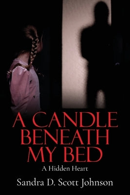 A Candle Beneath My Bed: A Hidden Heart by Johnson, Sandra D.