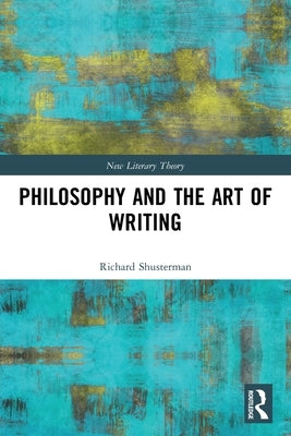 Philosophy and the Art of Writing by Shusterman, Richard