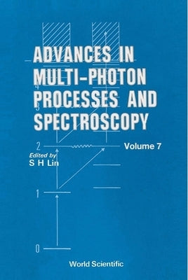 Advances in Multi-Photon Processes and Spectroscopy, Volume 7 by Alden, R. G.