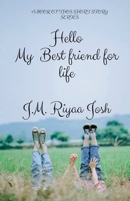 Hello, My Best friends for life by Josh, J. M. Riyaa