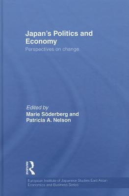 Japan's Politics and Economy: Perspectives on change by Söderberg, Marie
