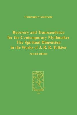 Recovery and Transcendence for the Contemporary Mythmaker: The Spiritual Dimension in the Works of J. R. R. Tolkien by Garbowski, C.