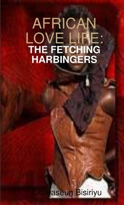 African Love Life: The fetching Harbinger by Bisiriyu, Oluwaseun